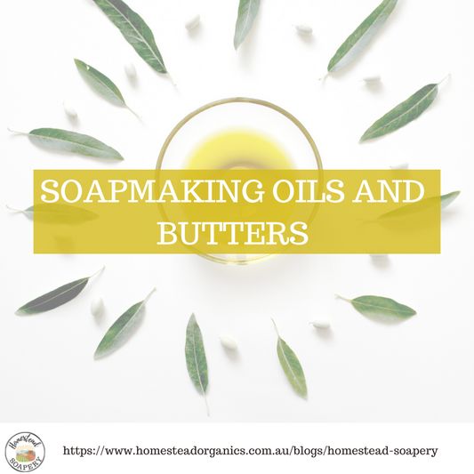 Soapmaking oils and butters: what do we use at Homestead Soapery