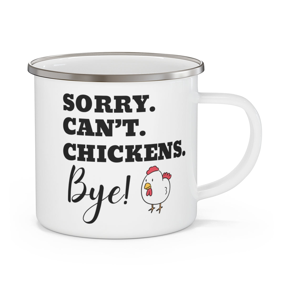 Sorry. Can't. Chickens. Bye! - Enamel Mug